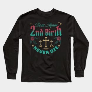 2nd Birth - Born Again - Never Die Long Sleeve T-Shirt